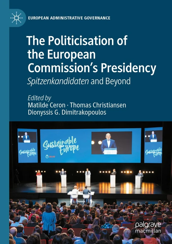 The Politicisation of the European Commission’s Presidency: Spitzenkandidaten and Beyond (European Administrative Governance)