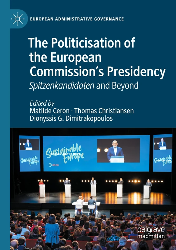 The Politicisation of the European Commission’s Presidency: Spitzenkandidaten and Beyond (European Administrative Governance)
