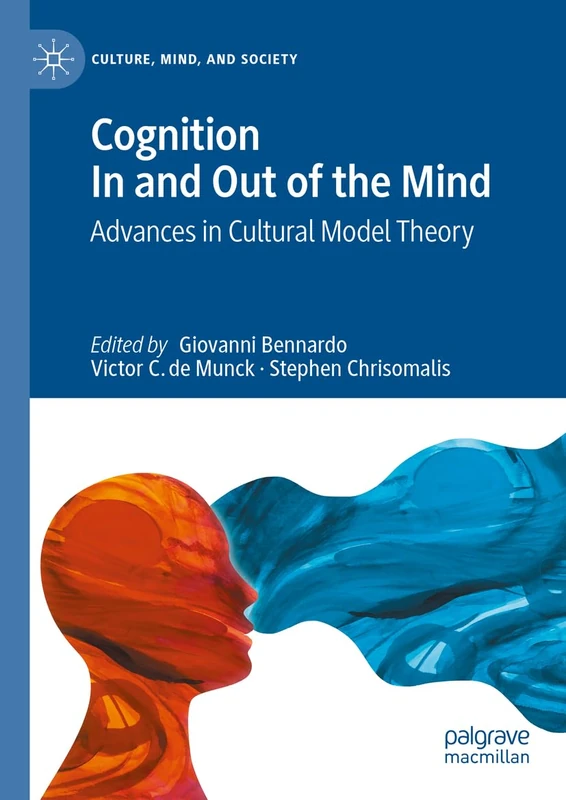 Cognition In and Out of the Mind: Advances in Cultural Model Theory (Culture, Mind, and Society)