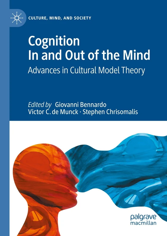 Cognition In and Out of the Mind: Advances in Cultural Model Theory (Culture, Mind, and Society)