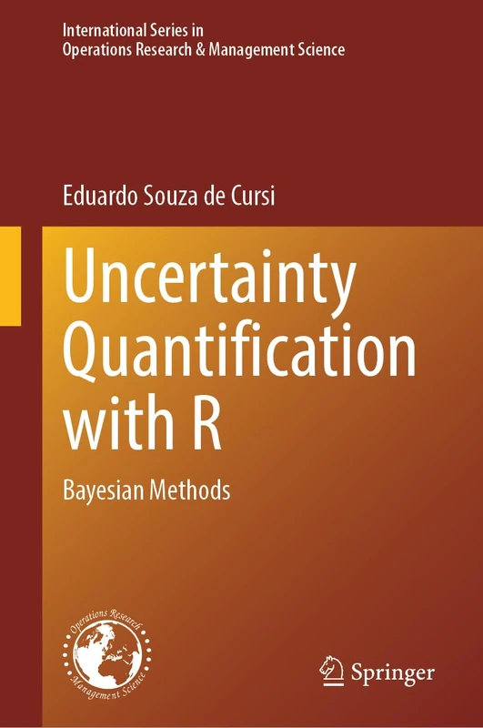 Uncertainty Quantification with R: Bayesian Methods: 352 (International Series in Operations Research & Management Science, 352)