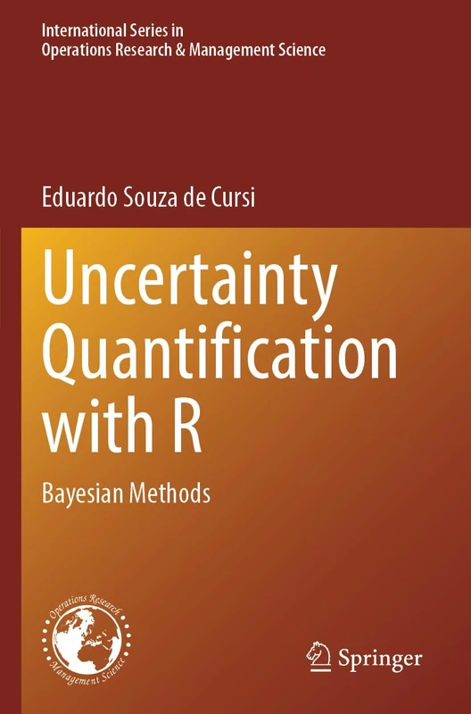 Uncertainty Quantification with R: Bayesian Methods: 352 (International Series in Operations Research & Management Science, 352)