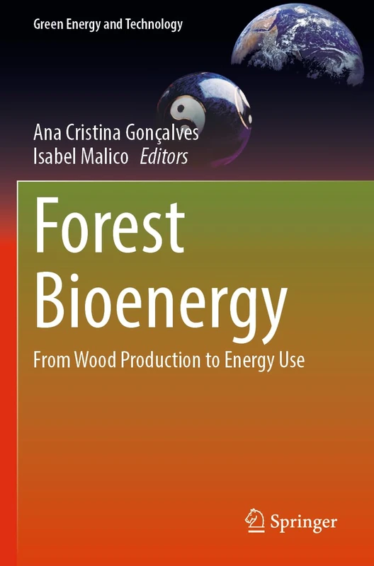 Forest Bioenergy: From Wood Production to Energy Use (Green Energy and Technology)
