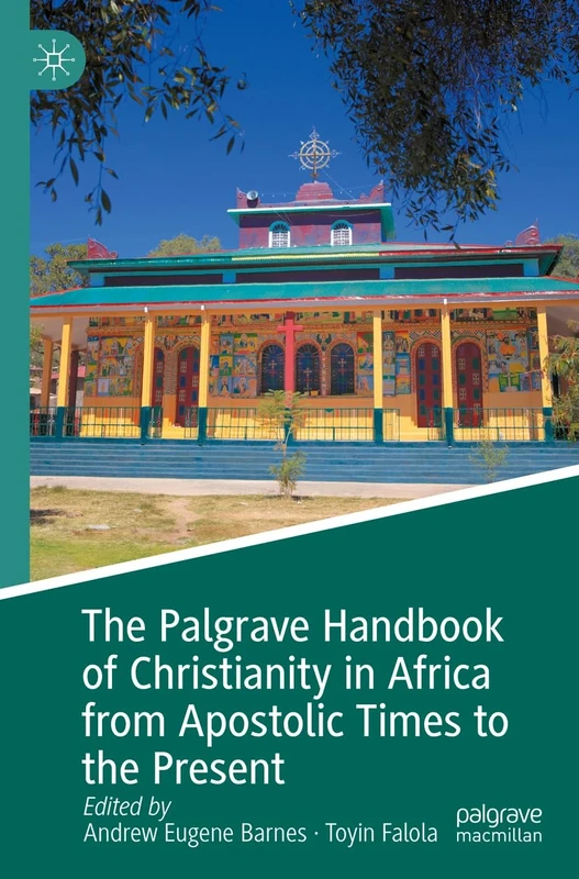 The Palgrave Handbook of Christianity in Africa from Apostolic Times to the Present