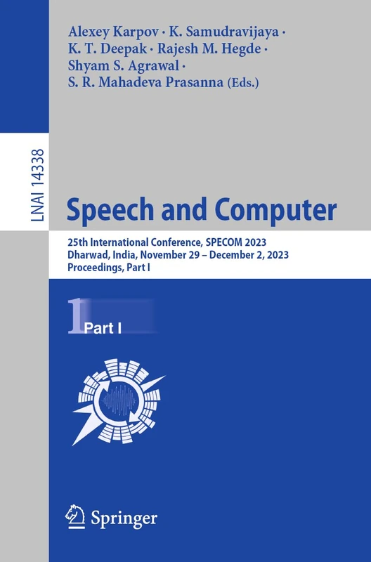 Speech and Computer: 25th International Conference, SPECOM 2023, Dharwad, India, November 29 – December 2, 2023, Proceedings, Part I: 14338 (Lecture Notes in Computer Science, 14338)