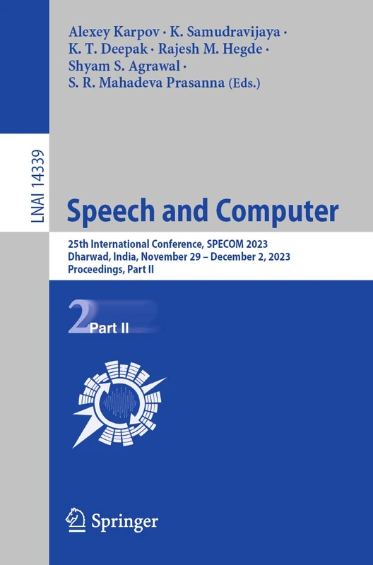 Speech and Computer: 25th International Conference, SPECOM 2023, Dharwad, India, November 29 – December 2, 2023, Proceedings, Part II: 14339 (Lecture Notes in Computer Science, 14339)