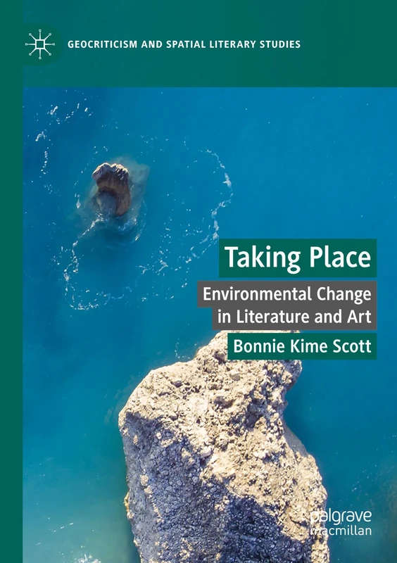 Taking Place: Environmental Change in Literature and Art (Geocriticism and Spatial Literary Studies)