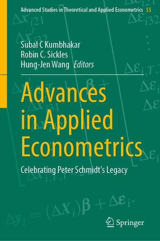 Advances in Applied Econometrics: Celebrating Peter Schmidt's Legacy: 55 (Advanced Studies in Theoretical and Applied Econometrics, 55)