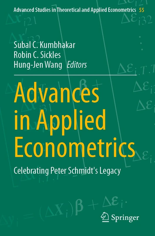 Advances in Applied Econometrics: Celebrating Peter Schmidt's Legacy (Advanced Studies in Theoretical and Applied Econometrics, 55)