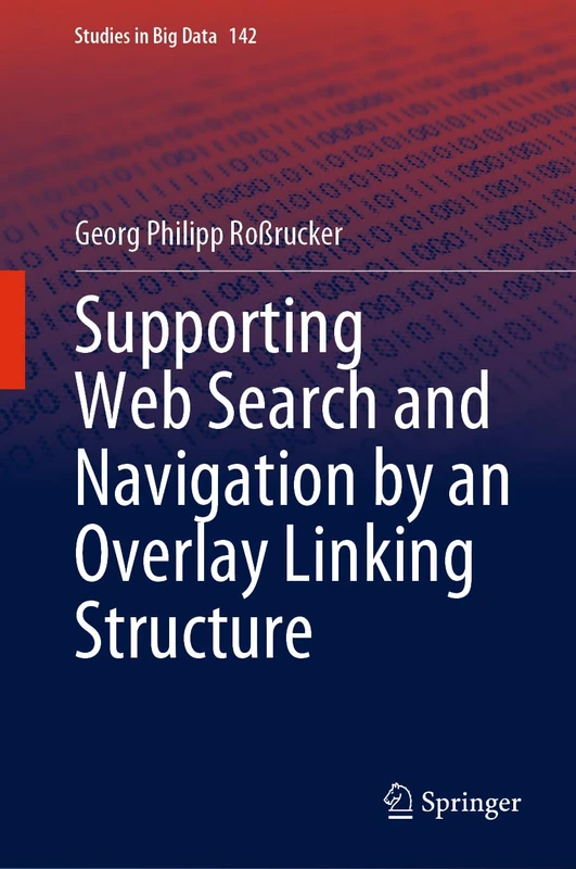Supporting Web Search and Navigation by an Overlay Linking Structure: 142 (Studies in Big Data, 142)