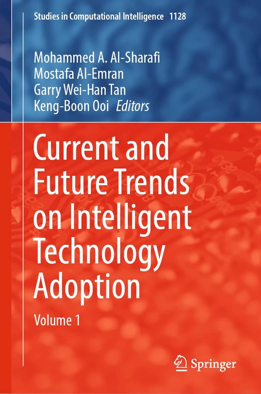 Current and Future Trends on Intelligent Technology Adoption: Volume 1: 1128 (Studies in Computational Intelligence, 1128)