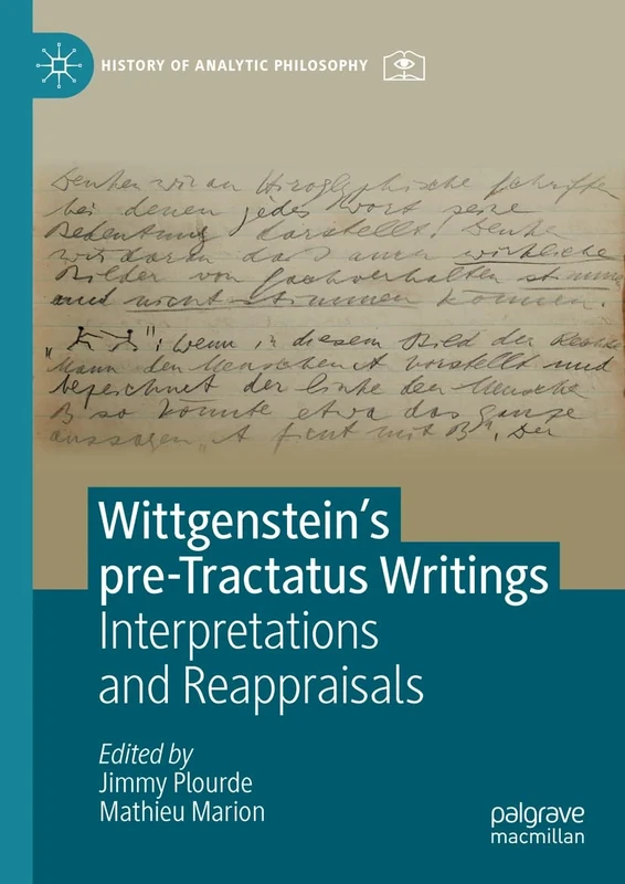 Wittgenstein’s Pre-Tractatus Writings: Interpretations and Reappraisals (History of Analytic Philosophy)
