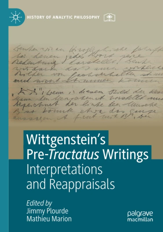 Wittgenstein’s Pre-Tractatus Writings: Interpretations and Reappraisals (History of Analytic Philosophy)