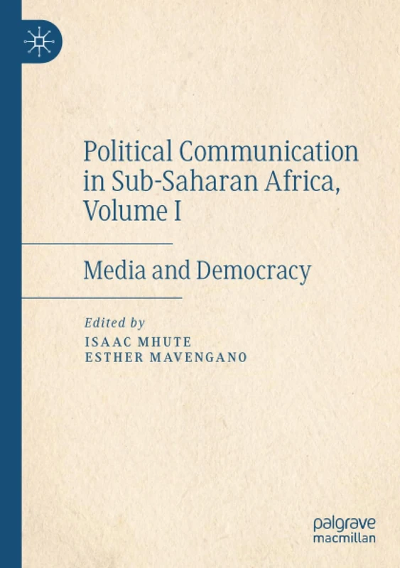 Political Communication in Sub-Saharan Africa, Volume I: Media and Democracy