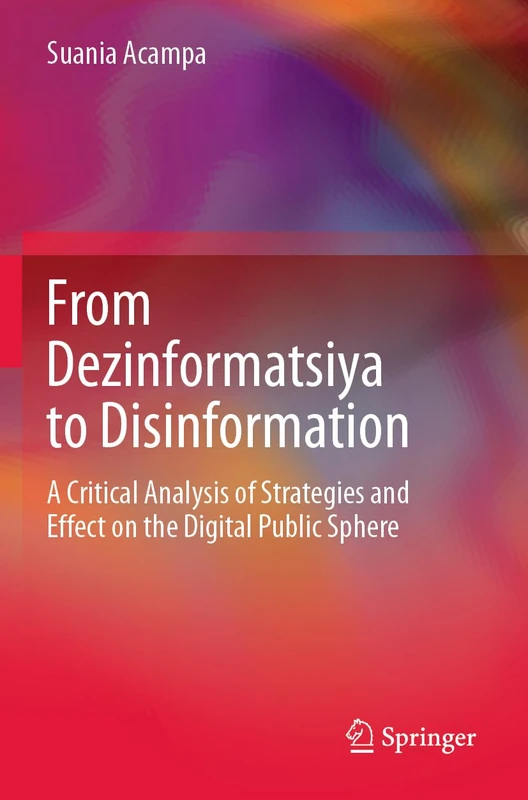 From Dezinformatsiya to Disinformation: A Critical Analysis of Strategies and Effect on the Digital Public Sphere