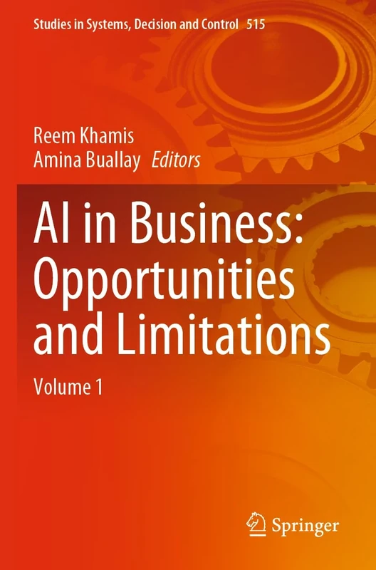 AI in Business: Opportunities and Limitations: Volume 1: 515 (Studies in Systems, Decision and Control, 515)
