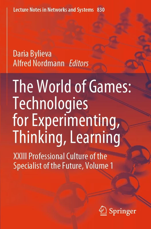 The World of Games: Technologies for Experimenting, Thinking, Learning: XXIII Professional Culture of the Specialist of the Future, Volume 1: 830 (Lecture Notes in Networks and Systems, 830)