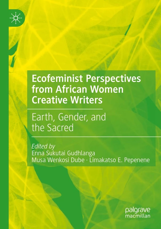 Ecofeminist Perspectives from African Women Creative Writers: Earth, Gender, and the Sacred