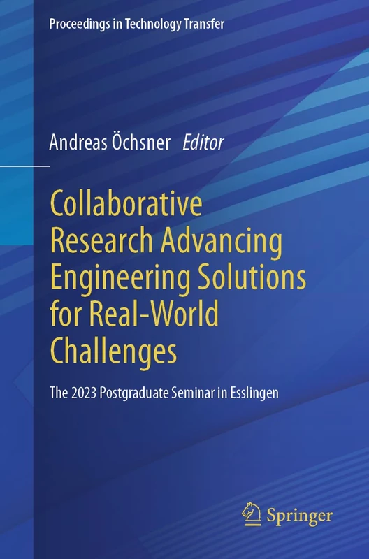 Collaborative Research Advancing Engineering Solutions for Real-World Challenges: The 2023 Postgraduate Seminar in Esslingen (Proceedings in Technology Transfer)