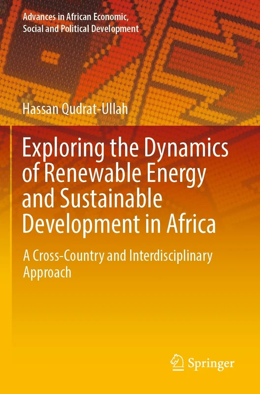 Exploring the Dynamics of Renewable Energy and Sustainable Development in Africa: A Cross-Country and Interdisciplinary Approach (Advances in African Economic, Social and Political Development)