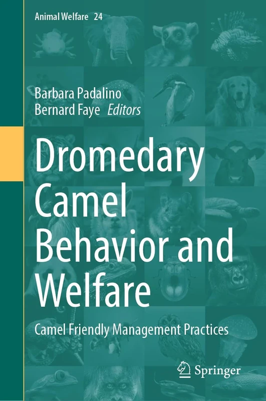 Dromedary Camel Behavior and Welfare: Camel Friendly Management Practices: 24 (Animal Welfare, 24)
