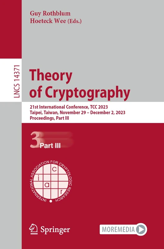 Theory of Cryptography: 21st International Conference, TCC 2023, Taipei, Taiwan, November 29–December 2, 2023, Proceedings, Part III: 14371 (Lecture Notes in Computer Science, 14371)