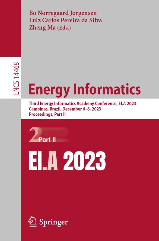 Energy Informatics: Third Energy Informatics Academy Conference, EI.A 2023, Campinas, Brazil, December 6–8, 2023, Proceedings, Part II: 14468 (Lecture Notes in Computer Science, 14468)