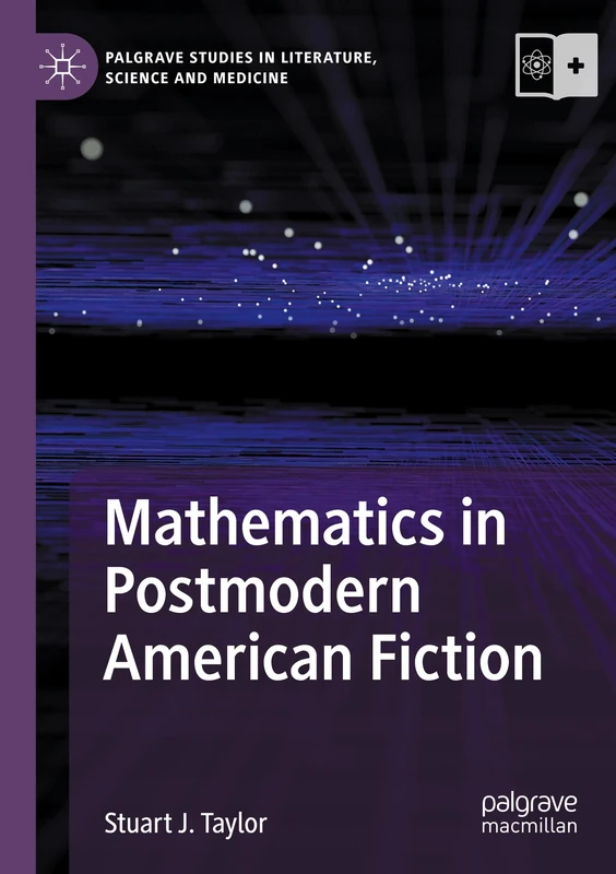 Mathematics in Postmodern American Fiction (Palgrave Studies in Literature, Science and Medicine)