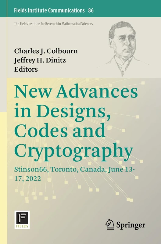 New Advances in Designs, Codes and Cryptography: Stinson66, Toronto, Canada, June 13-17, 2022: 86 (Fields Institute Communications, 86)
