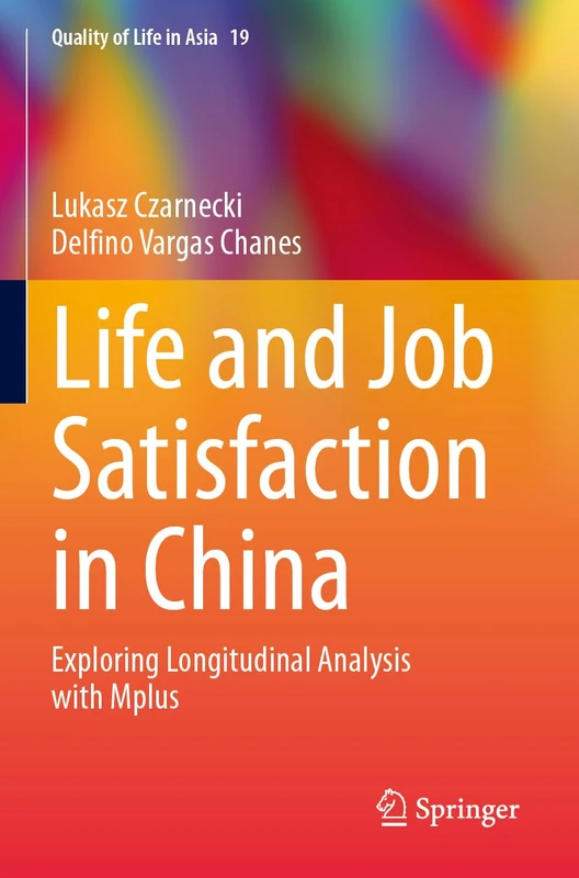 Life and Job Satisfaction in China: Exploring Longitudinal Analysis with Mplus: 19 (Quality of Life in Asia, 19)