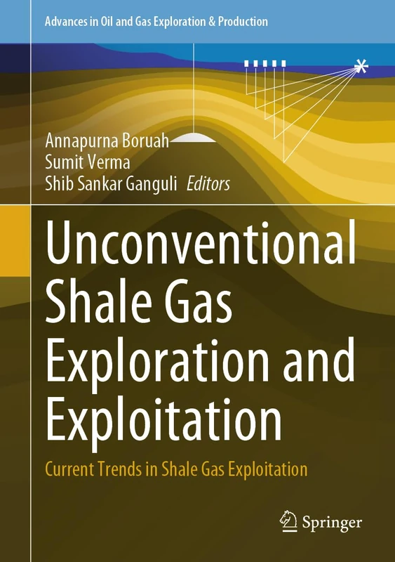 Unconventional Shale Gas Exploration and Exploitation: Current Trends in Shale Gas Exploitation (Advances in Oil and Gas Exploration & Production)