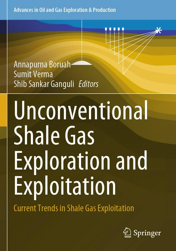 Unconventional Shale Gas Exploration and Exploitation: Current Trends in Shale Gas Exploitation (Advances in Oil and Gas Exploration & Production)