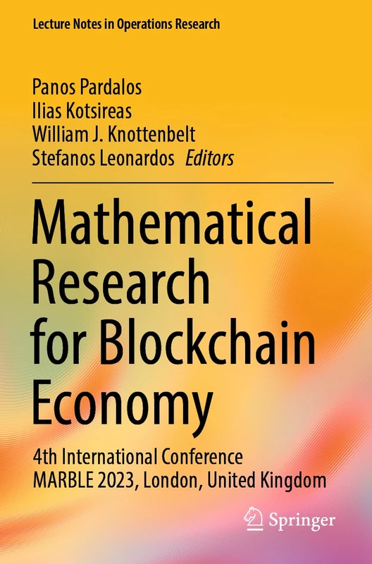 Mathematical Research for Blockchain Economy: 4th International Conference MARBLE 2023, London, United Kingdom (Lecture Notes in Operations Research)