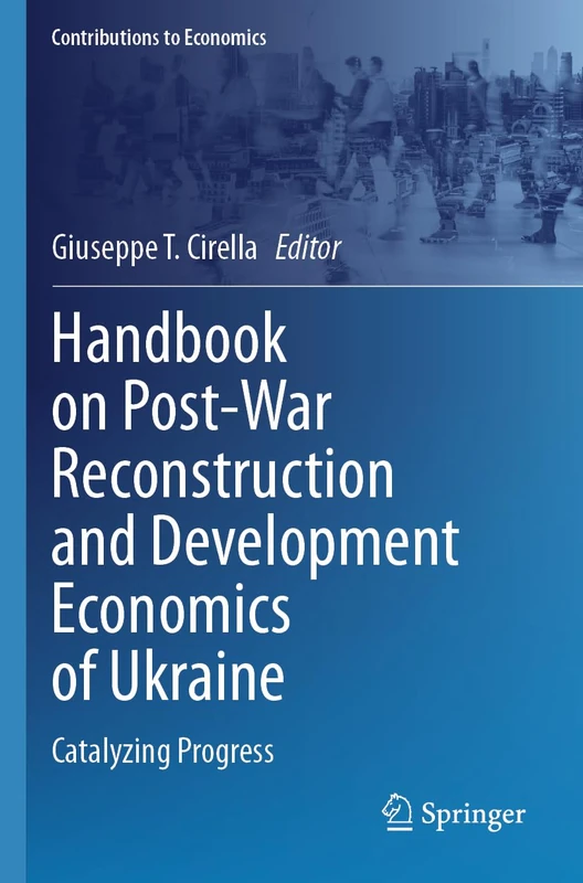 Handbook on Post-War Reconstruction and Development Economics of Ukraine: Catalyzing Progress (Contributions to Economics)