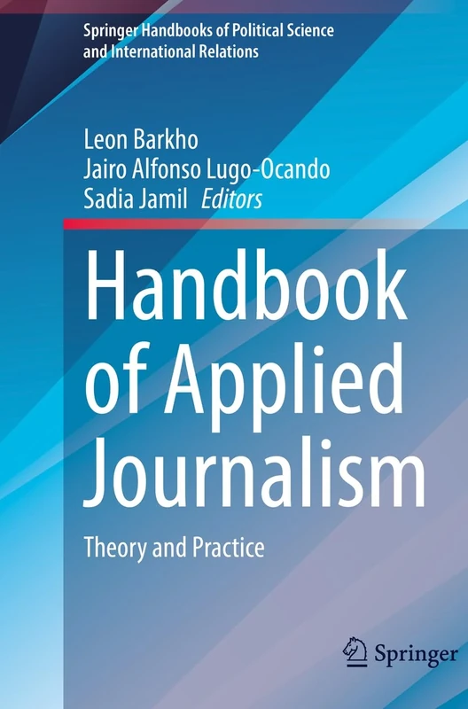 Handbook of Applied Journalism: Theory and Practice (Springer Handbooks of Political Science and International Relations)