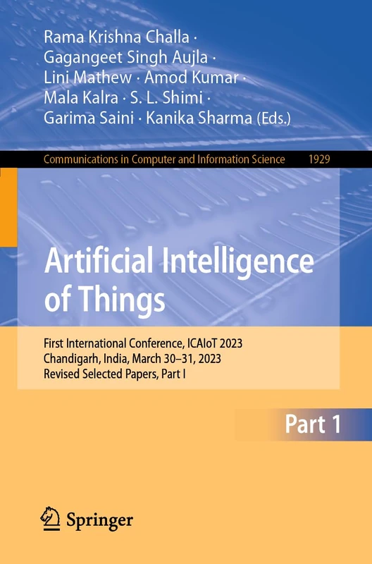 Artificial Intelligence of Things: First International Conference, ICAIoT 2023, Chandigarh, India, March 30–31, 2023, Revised Selected Papers, Part I: ... in Computer and Information Science, 1929)