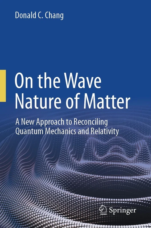 On the Wave Nature of Matter: A New Approach to Reconciling Quantum Mechanics and Relativity
