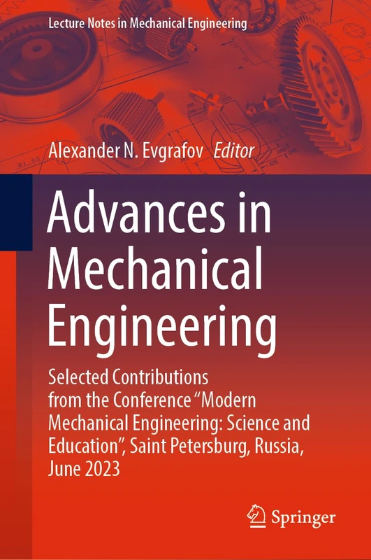 Advances in Mechanical Engineering: Selected Contributions from the Conference “Modern Mechanical Engineering: Science and Education”, Saint ... (Lecture Notes in Mechanical Engineering)