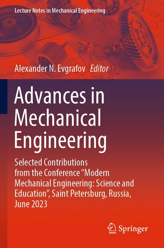Advances in Mechanical Engineering: Selected Contributions from the Conference “Modern Mechanical Engineering: Science and Education”, Saint ... (Lecture Notes in Mechanical Engineering)