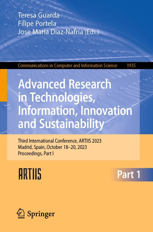 Advanced Research in Technologies, Information, Innovation and Sustainability: Third International Conference, ARTIIS 2023, Madrid, Spain, October ... in Computer and Information Science, 1935)