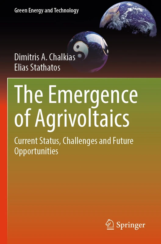 The Emergence of Agrivoltaics: Current Status, Challenges and Future Opportunities (Green Energy and Technology)