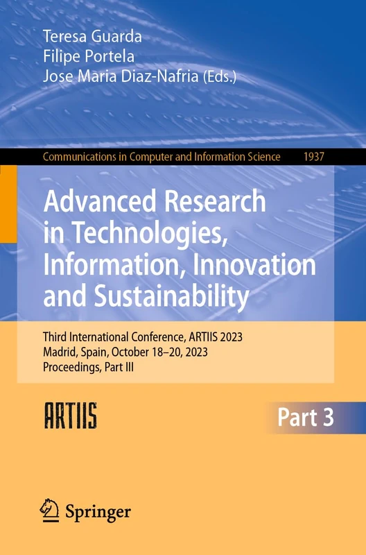 Advanced Research in Technologies, Information, Innovation and Sustainability: Third International Conference, ARTIIS 2023, Madrid, Spain, October ... in Computer and Information Science, 1937)