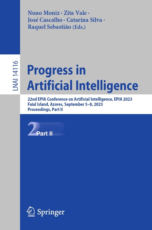Progress in Artificial Intelligence: 22nd EPIA Conference on Artificial Intelligence, EPIA 2023, Faial Island, Azores, September 5–8, 2023, ... (Lecture Notes in Computer Science, 14116)