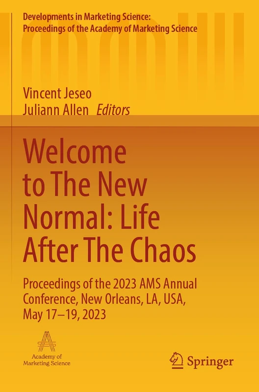 Welcome to The New Normal: Life After The Chaos: Proceedings of the 2023 AMS Annual Conference, New Orleans, LA, USA, May 17–19, 2023 (Developments in ... of the Academy of Marketing Science) - Image 1