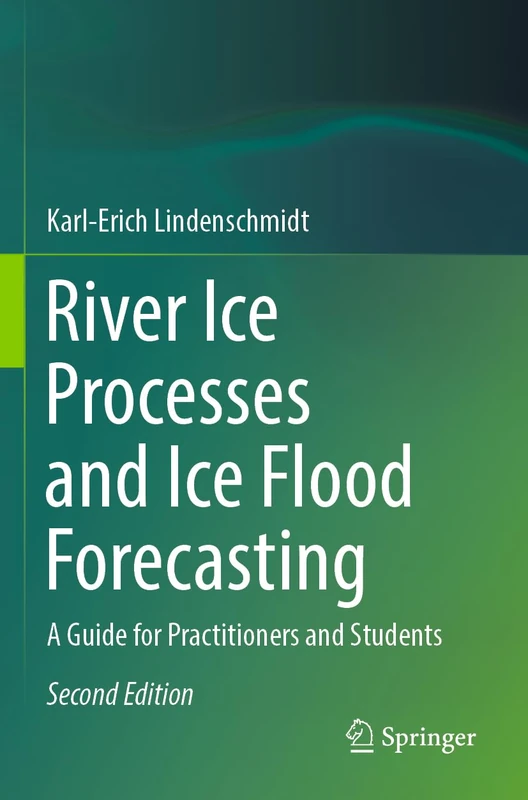 River Ice Processes and Ice Flood Forecasting: A Guide for Practitioners and Students