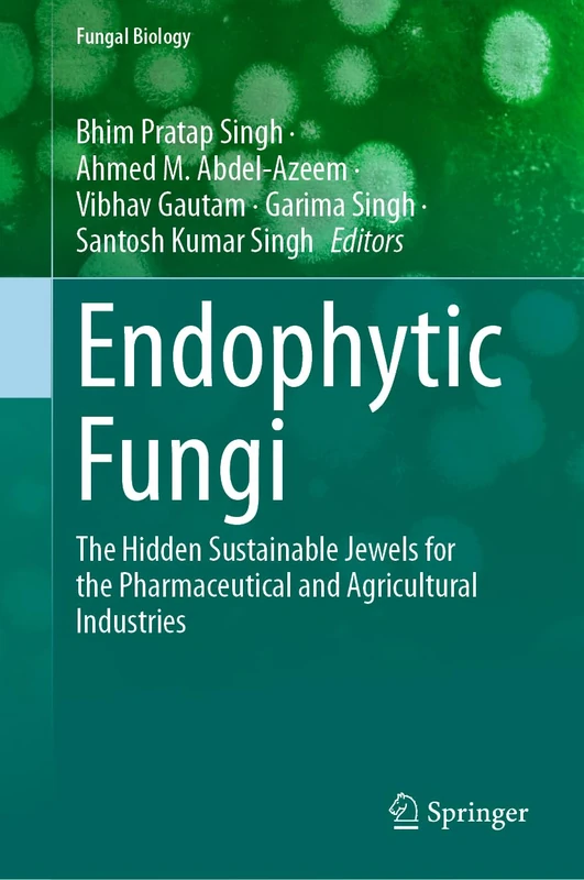Endophytic Fungi: The Hidden Sustainable Jewels for the Pharmaceutical and Agricultural Industries (Fungal Biology)