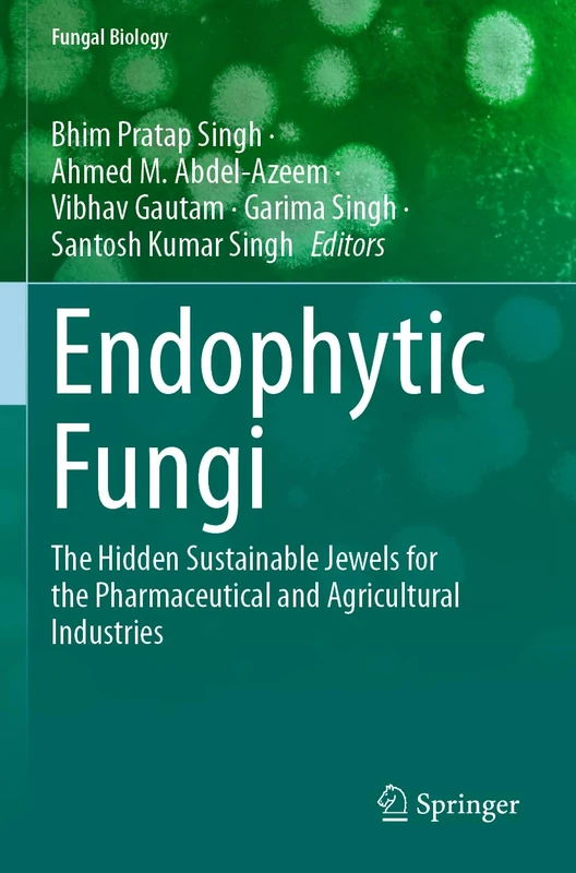 Endophytic Fungi: The Hidden Sustainable Jewels for the Pharmaceutical and Agricultural Industries (Fungal Biology)