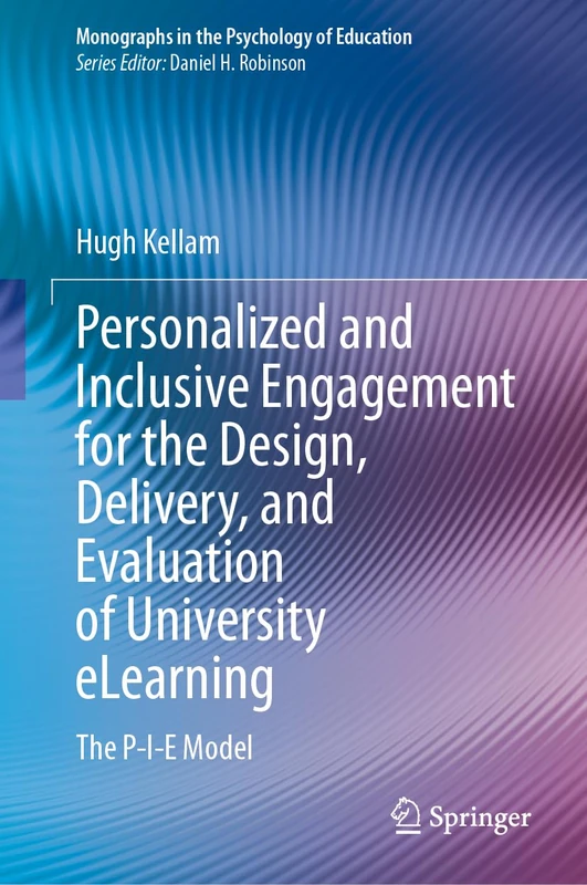 Personalized and Inclusive Engagement for the Design, Delivery, and Evaluation of University eLearning: The P-I-E Model (Monographs in the Psychology of Education)