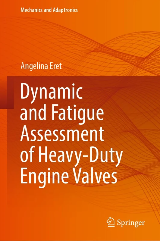 Dynamic and Fatigue Assessment of Heavy-Duty Engine Valves (Mechanics and Adaptronics)