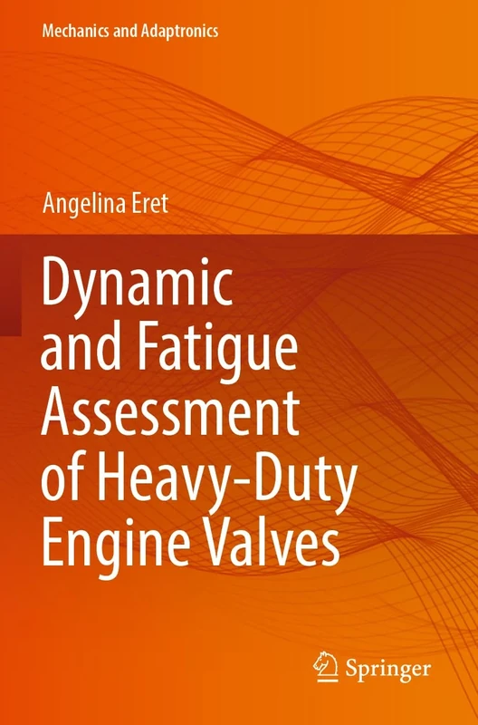 Dynamic and Fatigue Assessment of Heavy-Duty Engine Valves (Mechanics and Adaptronics)